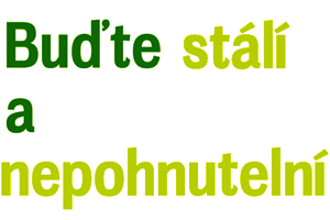 Buďme stálí a nepohnutelní